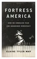 Fortress America: Cómo abrazamos el miedo y abandonamos la democracia - Fortress America: How We Embraced Fear and Abandoned Democracy