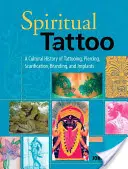 Tatuaje espiritual: Una historia cultural del tatuaje, el piercing, la escarificación, la marca y los implantes. - Spiritual Tattoo: A Cultural History of Tattooing, Piercing, Scarification, Branding, and Implants