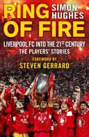 Anillo de fuego: El Liverpool FC en el siglo XXI: Las historias de los jugadores - Ring of Fire: Liverpool FC Into the 21st Century: The Players' Stories