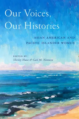 Nuestras voces, nuestras historias: Mujeres estadounidenses de origen asiático y de las islas del Pacífico - Our Voices, Our Histories: Asian American and Pacific Islander Women