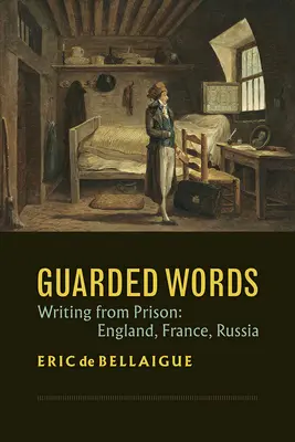 Palabras guardadas: Escribir desde la cárcel: Inglaterra, Francia, Rusia - Guarded Words: Writing from Prison: England, France, Russia