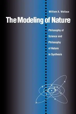 El modelado de la naturaleza: La filosofía de la ciencia y la filosofía de la naturaleza en síntesis - The Modeling of Nature: The Philosophy of Science and the Philosophy of Nature in Synthesis