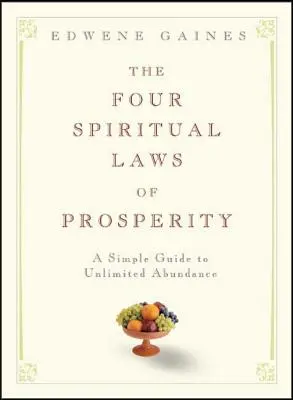 Las Cuatro Leyes Espirituales de la Prosperidad: Una guía sencilla para la abundancia ilimitada - The Four Spiritual Laws of Prosperity: A Simple Guide to Unlimited Abundance