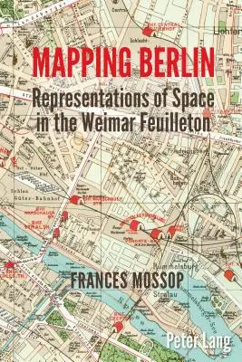 Cartografía de Berlín; representaciones del espacio en el Feuilleton de Weimar - Mapping Berlin; Representations of Space in the Weimar Feuilleton