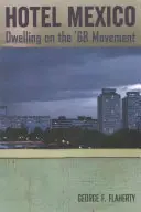 Hotel México: Reflexiones sobre el movimiento del 68 - Hotel Mexico: Dwelling on the '68 Movement