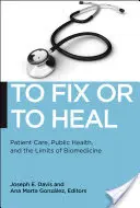 Arreglar o curar: atención al paciente, salud pública y los límites de la biomedicina - To Fix or to Heal: Patient Care, Public Health, and the Limits of Biomedicine
