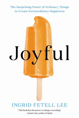 Alegre: El sorprendente poder de las cosas ordinarias para crear una felicidad extraordinaria - Joyful: The Surprising Power of Ordinary Things to Create Extraordinary Happiness