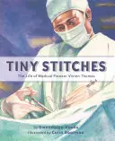 Puntadas minúsculas: La vida de la pionera de la medicina Vivien Thomas - Tiny Stitches: The Life of Medical Pioneer Vivien Thomas