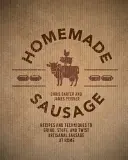 Salchichas caseras: Recetas y técnicas para moler, embutir y retorcer salchichas artesanales en casa - Homemade Sausage: Recipes and Techniques to Grind, Stuff, and Twist Artisanal Sausage at Home