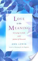 El amor es el sentido: Crecer en la fe con Juliana de Norwich - Love Is the Meaning: Growing in Faith with Julian of Norwich