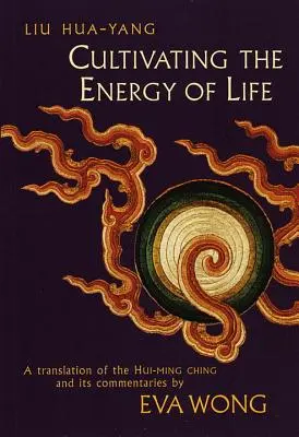 Cultivar la energía de la vida: Traducción del Hui-Ming Ching y sus comentarios - Cultivating the Energy of Life: A Translation of the Hui-Ming Ching and Its Commentaries