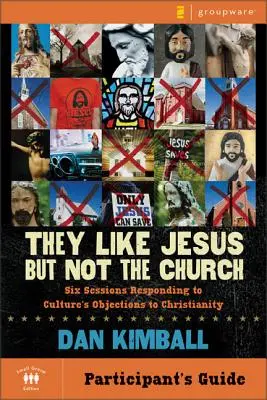 Les gusta Jesús pero no la Iglesia Guía del participante: Seis sesiones para responder a las objeciones de la cultura al cristianismo - They Like Jesus But Not the Church Participant's Guide: Six Sessions Responding to Culture's Objections to Christianity