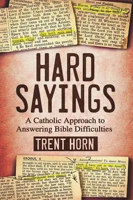 Hard Sayings: Un enfoque católico para responder a las dificultades bíblicas - Hard Sayings: A Catholic Approach to Answering Bible Difficulties