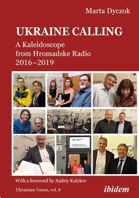 La llamada de Ucrania: Un caleidoscopio de Hromadske Radio 2016-2019 - Ukraine Calling: A Kaleidoscope from Hromadske Radio 2016-2019