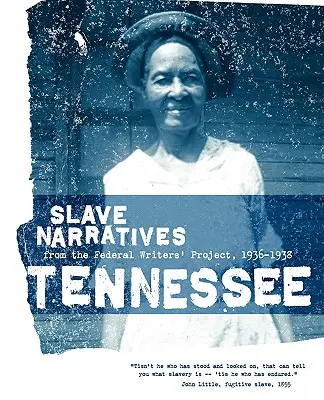 Tennessee Slave Narratives: Narrativas de esclavos del Proyecto Federal de Escritores 1936-1938 - Tennessee Slave Narratives: Slave Narratives from the Federal Writers' Project 1936-1938