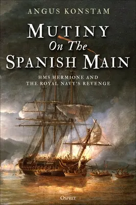 Motín en el Meno español: El HMS Hermione y la venganza de la Royal Navy - Mutiny on the Spanish Main: HMS Hermione and the Royal Navy's Revenge