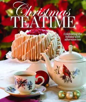 La hora del té en Navidad: Celebrando las fiestas con el té de la tarde - Christmas Teatime: Celebrating the Holiday with Afternoon Tea