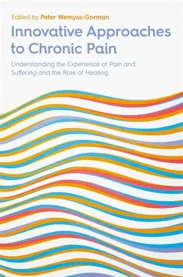 Enfoques innovadores del dolor crónico: comprender la experiencia del dolor y el sufrimiento y el papel de la curación - Innovative Approaches to Chronic Pain: Understanding the Experience of Pain and Suffering and the Role of Healing