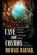 Cueva y Cosmos: Encuentros chamánicos con otra realidad - Cave and Cosmos: Shamanic Encounters with Another Reality