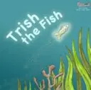 Trish, el pez - Trish the Fish