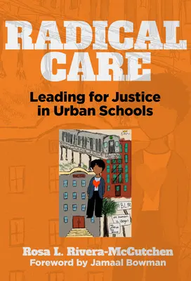 Radical Care: Liderando la justicia en las escuelas urbanas - Radical Care: Leading for Justice in Urban Schools