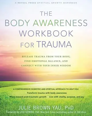 El libro de trabajo de la conciencia corporal para el trauma: Libera el trauma de tu cuerpo, encuentra el equilibrio emocional y conecta con tu sabiduría interior - The Body Awareness Workbook for Trauma: Release Trauma from Your Body, Find Emotional Balance, and Connect with Your Inner Wisdom