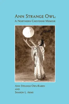 Ann Strange Owl: memorias de una cheyenne del norte - Ann Strange Owl: A Northern Cheyenne Memoir