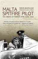 Piloto del Spitfire de Malta: Diez semanas de terror, abril-junio de 1942 - Malta Spitfire Pilot: Ten Weeks of Terror, April-June 1942