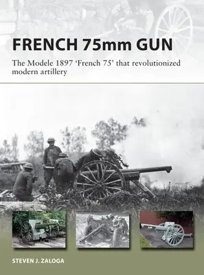 El 75 francés: El cañón de 75 mm M1897 que revolucionó la artillería moderna - The French 75: The 75mm M1897 Field Gun That Revolutionized Modern Artillery