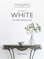 White Company, Por amor al blanco - El hogar blanco y neutro - White Company, For the Love of White - The White & Neutral Home