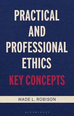 Ética práctica y profesional: Conceptos clave - Practical and Professional Ethics: Key Concepts