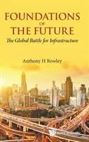 Los cimientos del futuro: La batalla mundial por las infraestructuras - Foundations of the Future: The Global Battle for Infrastructure