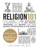 Religión 101: Desde Alá hasta el budismo zen, una exploración de las personas, prácticas y creencias clave que han dado forma a las religiones de todo el mundo. - Religion 101: From Allah to Zen Buddhism, an Exploration of the Key People, Practices, and Beliefs That Have Shaped the Religions of