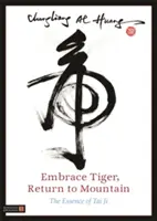 Abrazar al Tigre, Volver a la Montaña: La esencia del Tai Ji - Embrace Tiger, Return to Mountain: The Essence of Tai Ji