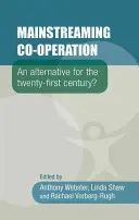 La integración de la cooperación: ¿Una alternativa para el siglo XXI? - Mainstreaming Co-Operation: An Alternative for the Twenty-First Century?