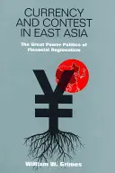 Moneda y contienda en Asia Oriental: La política de grandes potencias del regionalismo financiero - Currency and Contest in East Asia: The Great Power Politics of Financial Regionalism