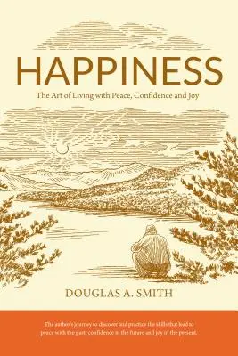 La felicidad: El arte de vivir con paz, confianza y alegría - Happiness: The Art of Living with Peace, Confidence, and Joy