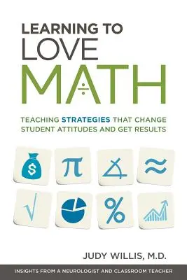 Aprender a amar las matemáticas: Estrategias de enseñanza que cambian la actitud de los alumnos y obtienen resultados - Learning to Love Math: Teaching Strategies That Change Student Attitudes and Get Results