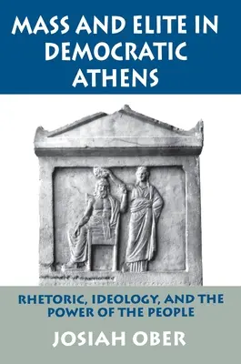 Masas y élites en la Atenas democrática: Retórica, ideología y poder popular - Mass and Elite in Democratic Athens: Rhetoric, Ideology, and the Power of the People