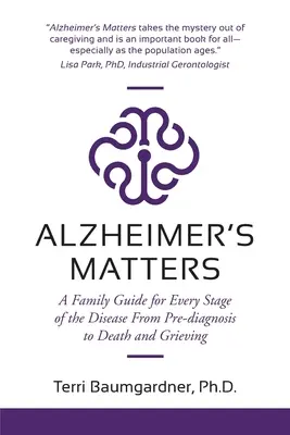 El Alzheimer importa: Una guía familiar para cada etapa de la enfermedad, desde el prediagnóstico hasta la muerte y el duelo - Alzheimer's Matters: A Family Guide for Every Stage of the Disease From Pre-diagnosis to Death and Grieving