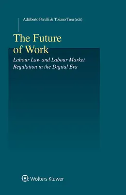 El Futuro del Trabajo: Derecho laboral y regulación del mercado de trabajo en la era digital - The Future of Work: Labour Law and Labour Market Regulation in the Digital Era
