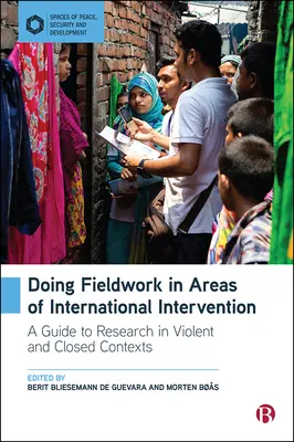 Doing Fieldwork in Areas of International Intervention: Guía para la investigación en contextos violentos y cerrados - Doing Fieldwork in Areas of International Intervention: A Guide to Research in Violent and Closed Contexts
