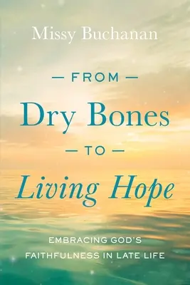 De los huesos secos a la esperanza viva: Abrazar la fidelidad de Dios en la vejez - From Dry Bones to Living Hope: Embracing God's Faithfulness in Late Life