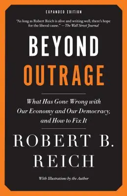 Más allá de la indignación: Qué ha fallado en nuestra economía y nuestra democracia, y cómo solucionarlo - Beyond Outrage: What Has Gone Wrong with Our Economy and Our Democracy, and How to Fix It