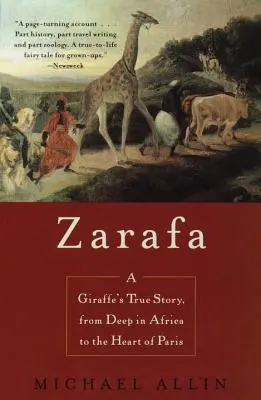 Zarafa: La verdadera historia de una jirafa, desde lo más profundo de África hasta el corazón de París - Zarafa: A Giraffe's True Story, from Deep in Africa to the Heart of Paris