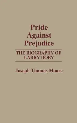 Orgullo contra prejuicio: La biografía de Larry Doby - Pride Against Prejudice: The Biography of Larry Doby