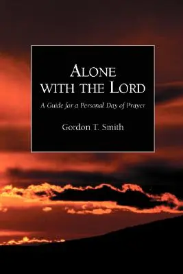 A solas con el Señor: Guía para un día personal de oración - Alone with the Lord: A Guide to a Personal Day of Prayer