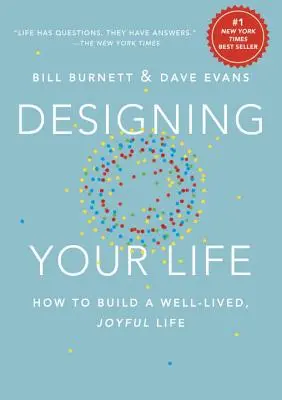 Diseña tu vida: cómo construir una vida feliz y bien vivida - Designing Your Life: How to Build a Well-Lived, Joyful Life