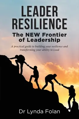 Resiliencia del líder: La nueva frontera del liderazgo - Leader Resilience: The NEW Frontier of Leadership