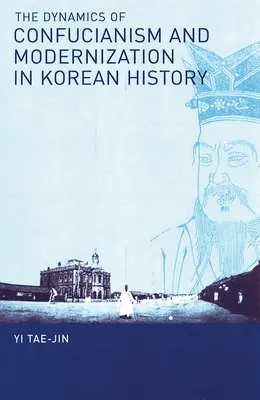 La dinámica del confucianismo y la modernización en la historia de Corea - The Dynamics of Confucianism and Modernization in Korean History